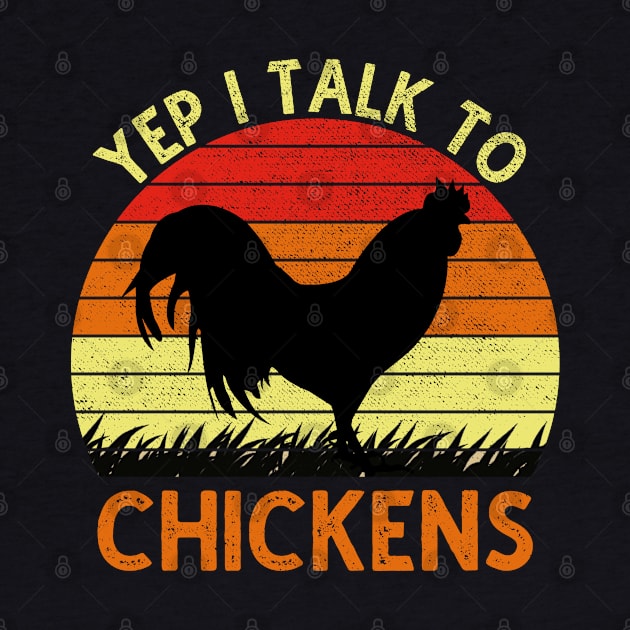 Yep I Talk To Chickens Vintage Funny Chicken Farmer Gift by DragonTees